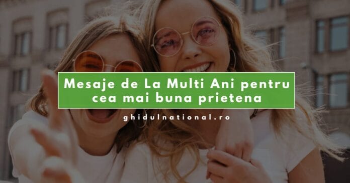 Mesaje de La Mulți Ani pentru cea mai bună prietenă